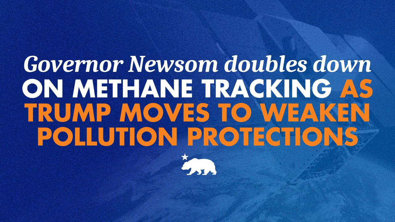 Governor Newsom doubles down on methane tracking as Trump moves to weaken pollution protections